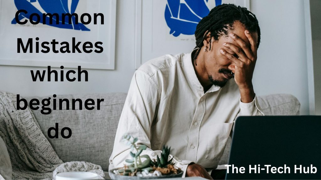 common mistakes which most of beginner do