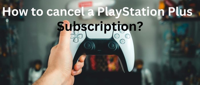 how to cancel playstation plus account or subscription